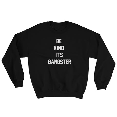 Image of Be Kind It's Gangster Sweatshirt-StruggleBear