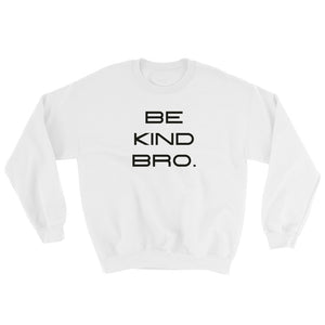 Be Kind Bro Sweatshirt