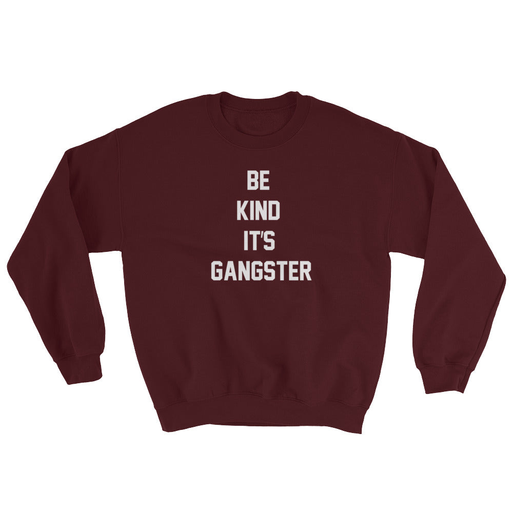 Be Kind It's Gangster Sweatshirt-StruggleBear